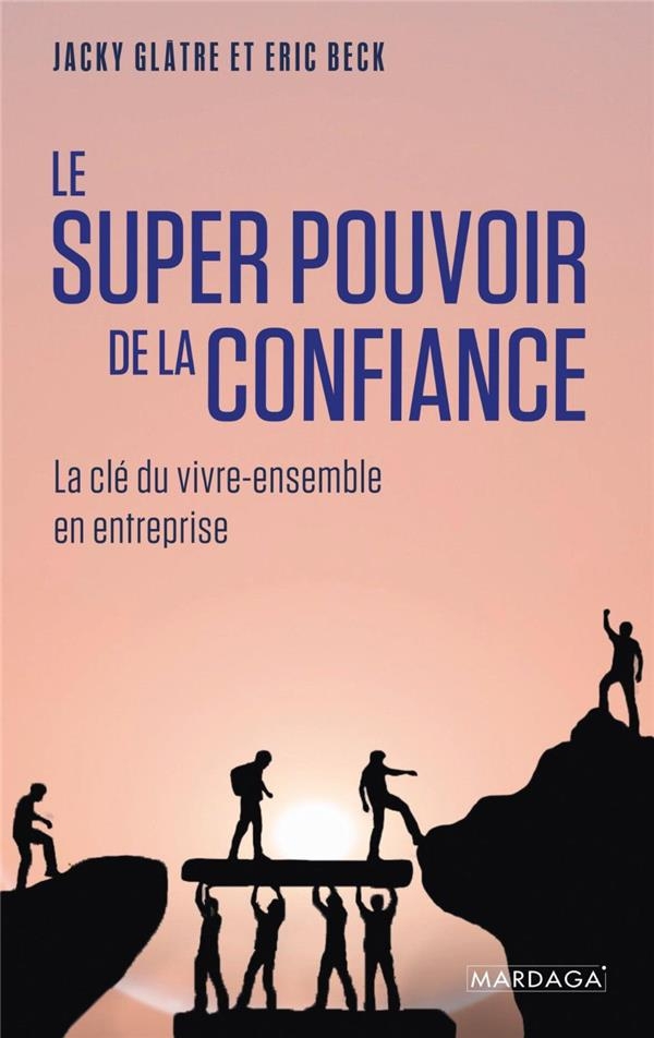 Le super pouvoir de la confiance: Le secret du vivre-ensemble en entreprise