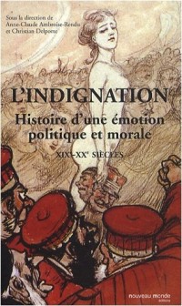 L'indignation : Histoire d'une émotion politique et morale, 19e-20e siècles