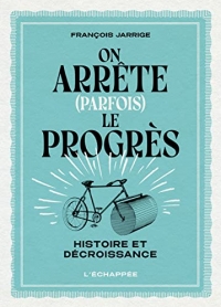 On arrête (parfois) le progrès: Histoire et décroissance