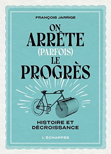 On arrête (parfois) le progrès: Histoire et décroissance