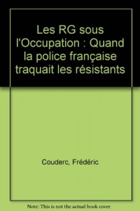 Les RG sous l'Occupation : Quand la police française traquait les résistants