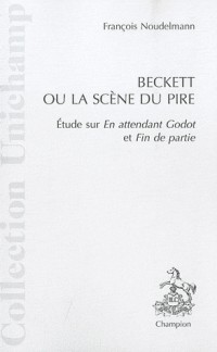 Beckett ou la scène du pire : Etude sur En attendant Godot et Fin de partie
