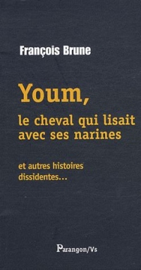 Youm, le cheval qui lisait avec ses narines : Et autres histoires dissidentes...