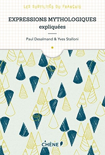 Expressions mythologiques expliquées: Les subtilités du français