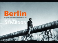 Berlin. Fragments d'une histoire allemande