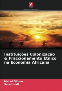 Instituições Colonização & Fraccionamento Étnico na Economia Africana