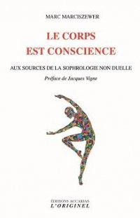 Le corps est conscience : Aux sources de la sophrologie non duelle