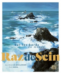 Raz de Sein. Sur les bords du monde: Sur les bords du monde