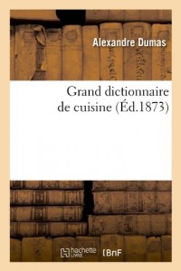 Grand dictionnaire de cuisine (Éd.1873) - A à I