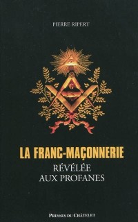 La franc-maçonnerie révélée aux profanes