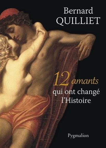 12 amants qui ont changé l'Histoire