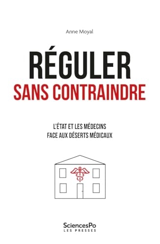 Réguler sans contraindre: L'Etat et les médecins face aux déserts médicaux