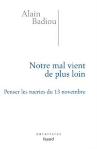 Notre mal vient de plus loin: Penser les tueries du 13 novembre