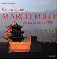 Sur les traces de Marco Polo : De Venise à Pékin