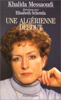 Une Algérienne debout : Entretiens avec Élisabeth Schemla