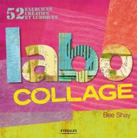 Labo collage : 52 exercices créatifs et ludiques