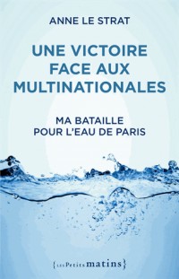 Une victoire face aux multinationales. Ma bataille pour l'eau de Paris