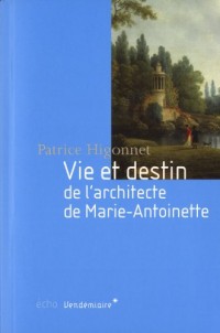Vie et destin de l'architecte de Marie-Antoinette