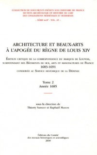 Architecture et beaux-arts à l'apogée du règne de Louis XIV : Tome 2, Année 1685