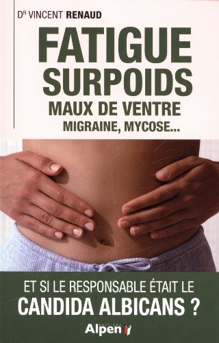 Fatigue surpoids. Maux de ventre. Migraine, mycose... et si le responsable était le Candida Albicans