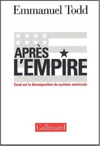 Après l'Empire : Essai sur la décomposition du système américain