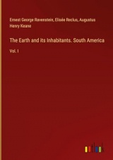 The Earth and its Inhabitants. South America: Vol. I