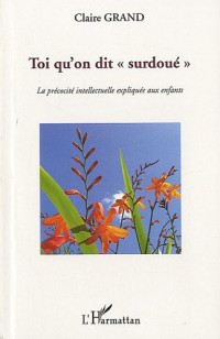 Toi qu'on dit surdoué : La précocité intellectuelle expliquée aux enfants