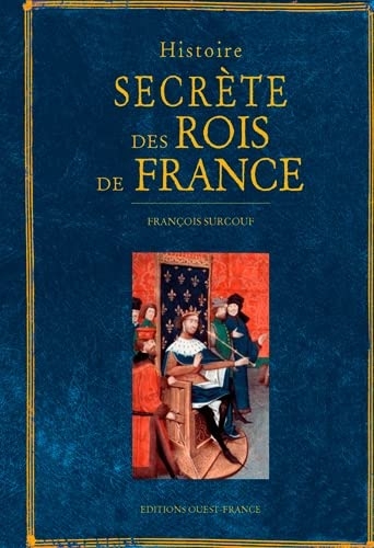 HISTOIRE SECRÈTE DES ROIS DE FRANCE: HISTOIRESECRÈTEDESROISDEFRANCE