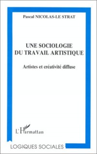 Une sociologie du travail artistique: Artistes et créativite diffuse