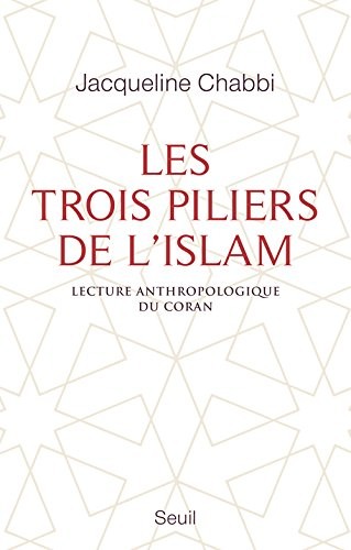 Les Trois Piliers de l'islam. Lecture anthropologique du Coran