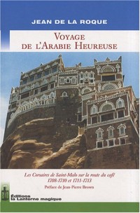 Voyage de l'Arabie heureuse : Les Corsaires de Saint-Malo sur la route du café 1708-1710 et 1711-1713