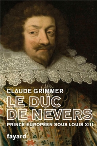 Le Duc de Nevers: Prince européen sous Louis XIII