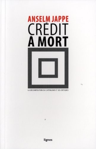 Crédit à mort : La décomposition du capitalisme et ses critiques