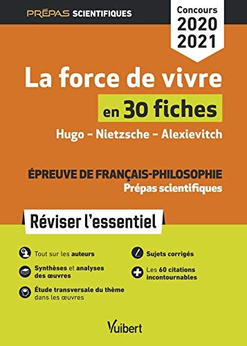 La force de vivre en 30 fiches - Épreuve de français-philosophie - Prépas scientifiques - Concours 2020-2021 : Réviser l'essentiel - Hugo, Les ... Le Gai Savoir - Alexievitch, La supplication