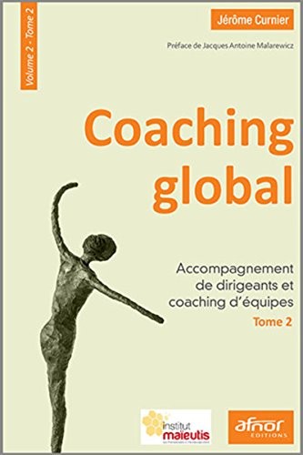 Coaching global - Volume 2 - Tome 2: Accompagnement de dirigeants et coaching d'équipes.
