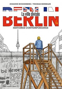 Berlin, la ville divisée: Histoires contemporaines