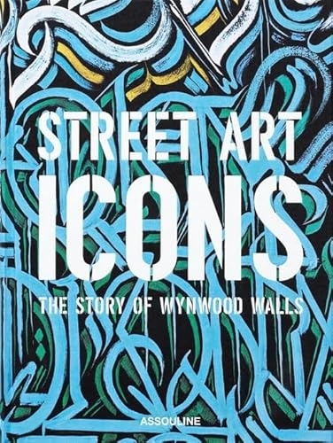 Street Art Icons: The Story of Wynwood Walls