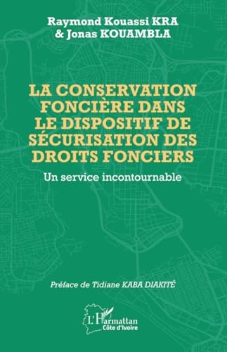 La conservation foncière dans le dispositif de sécurisation des droits fonciers: Un service incontournable