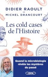 Les cold-cases de l'histoire - Quand la microbiologie révèle les mystères du passé - Nouveauté 2025