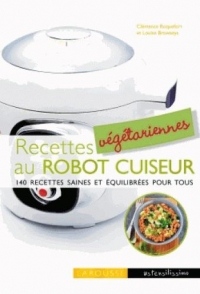 Recettes végétariennes au robot cuiseur: 140 recettes saines et équilibrées pour tous