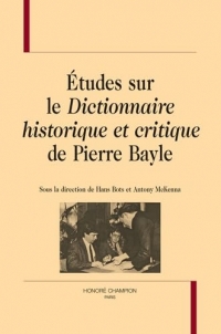 Etudes sur le dictionnaire historique et critique de Pierre Bayle