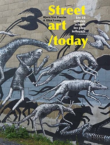 Street art / today: Les 50 plus grands noms du street art actuel