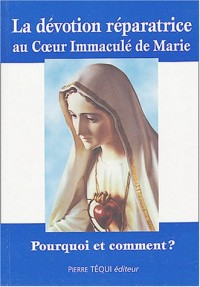 La dévotion réparatrice au Coeur Immaculée de Marie : Pourquoi et comment ?