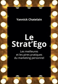 Le Strat'Ego: Les meilleures et les pires pratiques de marketing personnel