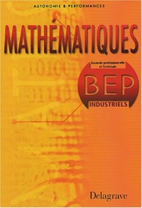 Autonomie et Performance : Mathématiques, BEP Industriels (Manuel)