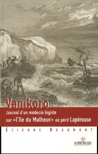 Vanikoro - Journal d'un médecin légiste sur «l'île du Malheur» où périt Lapérouse