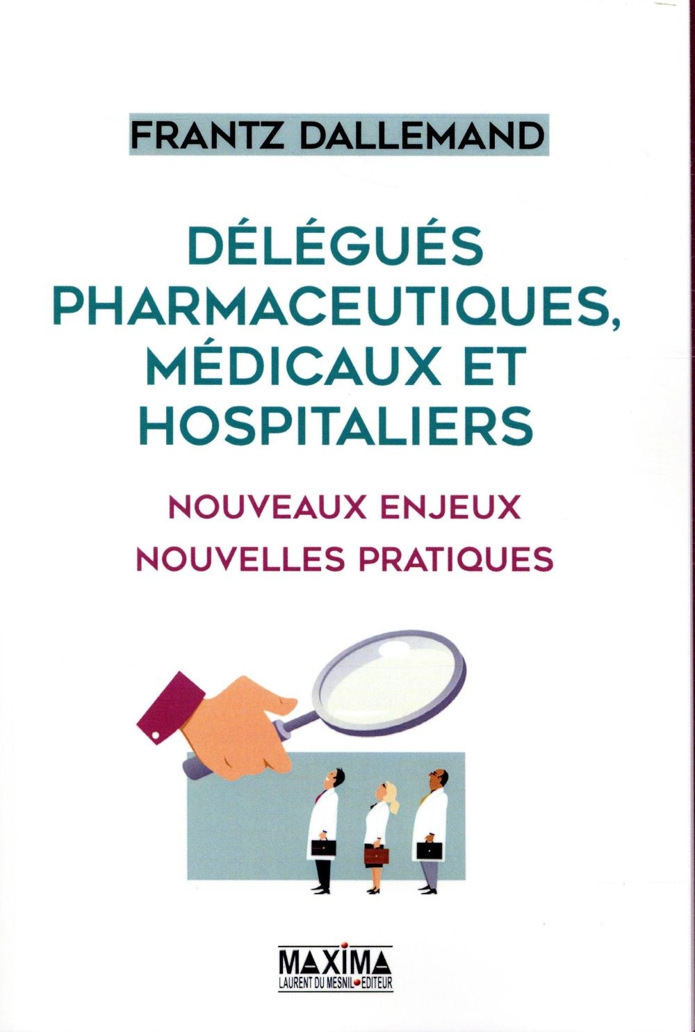 Délégués pharmaceutiques, médicaux et hospitaliers - Nouveaux enjeux, nouvelles pratiques