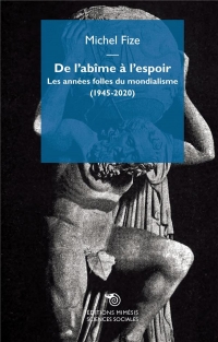 De l’Abîme à l’Espoir: Les années folles du mondialisme (1945-2020)