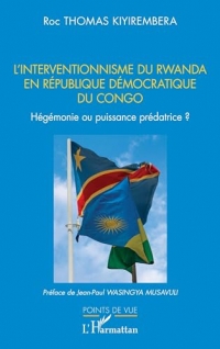 L’interventionnisme du Rwanda en République Démocratique du Congo: Hégémonie ou puissance prédatrice ?