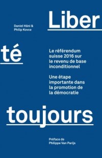 Liberté toujours: Le référendum suisse 2016 sur le revenu de base inconditionnel : Une étape importante dans la promotion de la démocratie